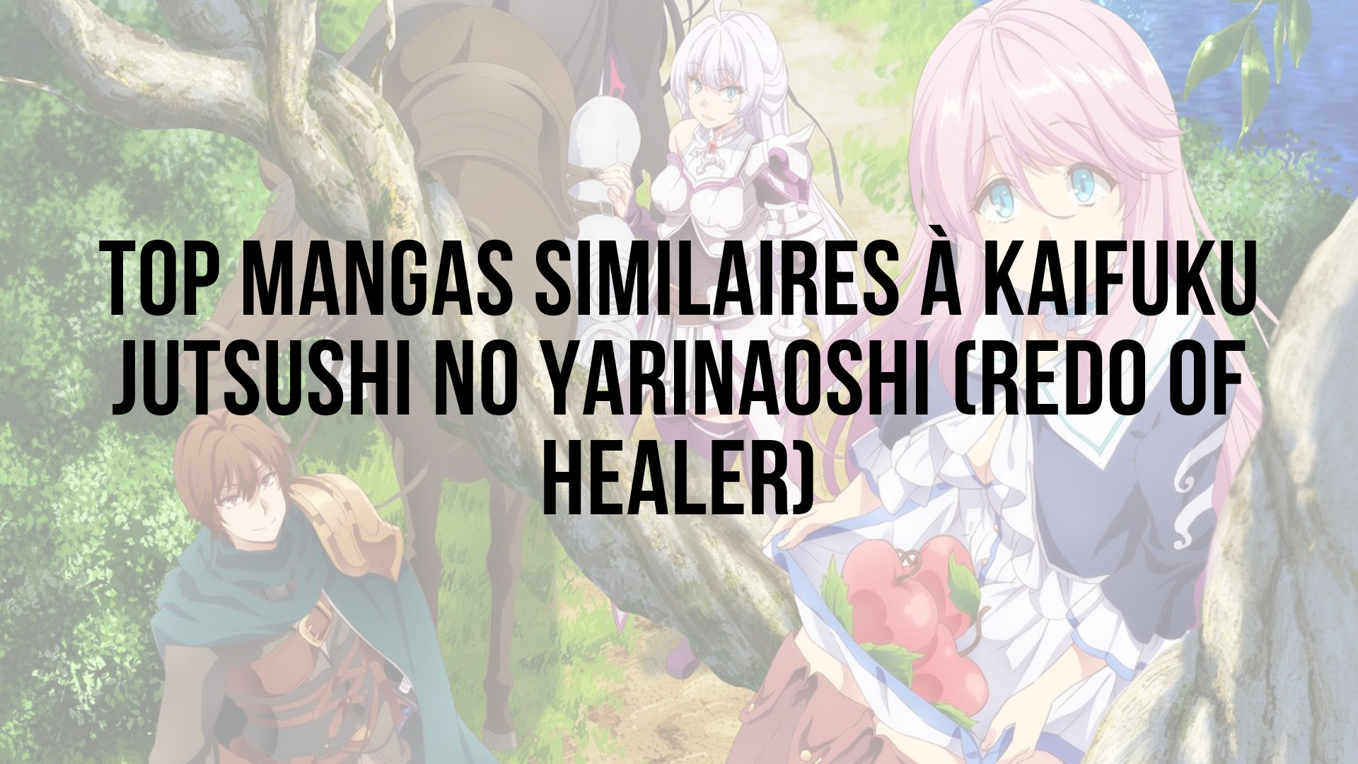 10 mangas similaires à Kaifuku Jutsushi no Yarinaoshi (Redo of Healer)